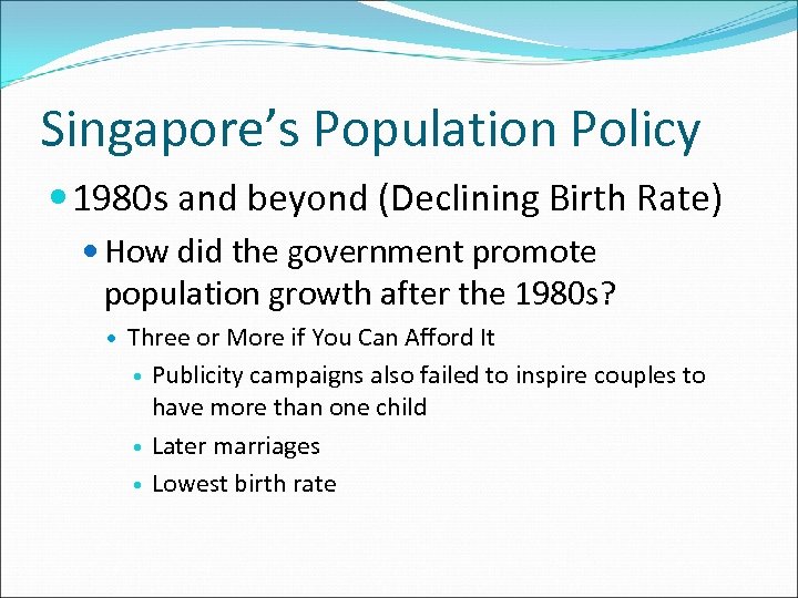 Singapore’s Population Policy 1980 s and beyond (Declining Birth Rate) How did the government