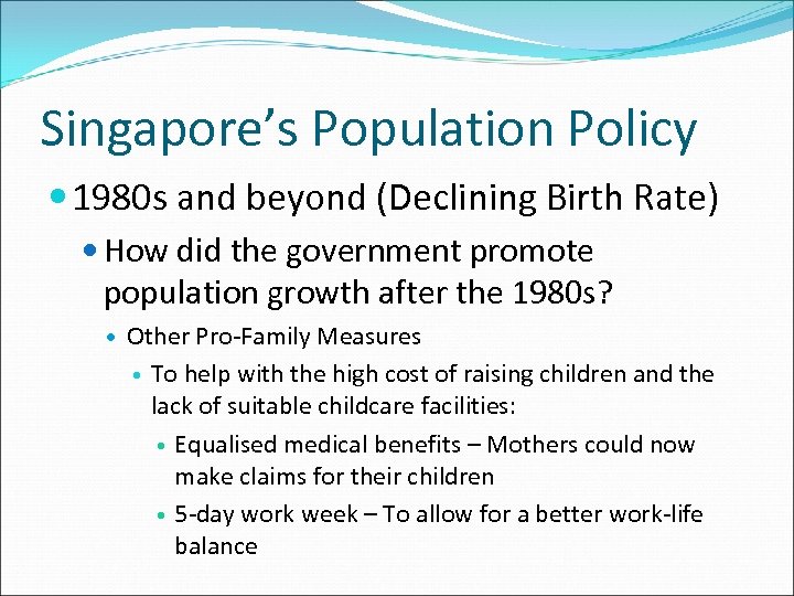 Singapore’s Population Policy 1980 s and beyond (Declining Birth Rate) How did the government