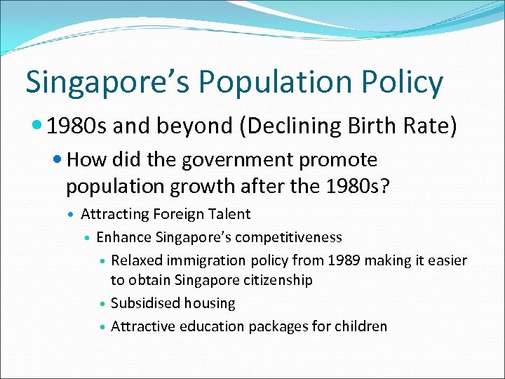 Singapore’s Population Policy 1980 s and beyond (Declining Birth Rate) How did the government