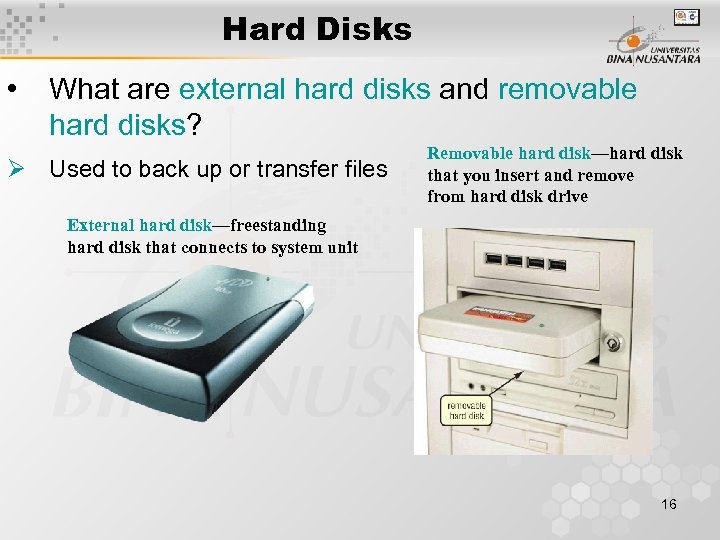Hard Disks • What are external hard disks and removable hard disks? Ø Used