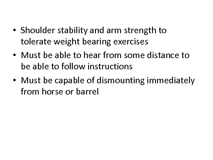  • Shoulder stability and arm strength to tolerate weight bearing exercises • Must