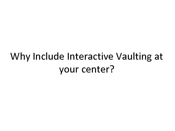 Why Include Interactive Vaulting at your center? 