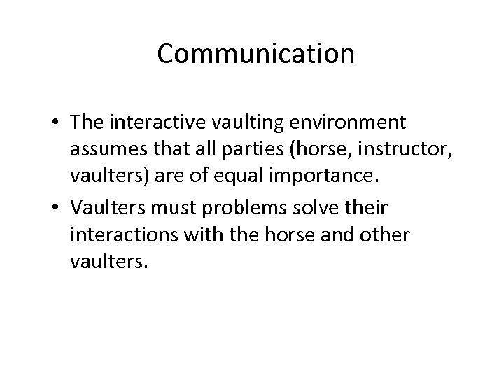 Communication • The interactive vaulting environment assumes that all parties (horse, instructor, vaulters) are