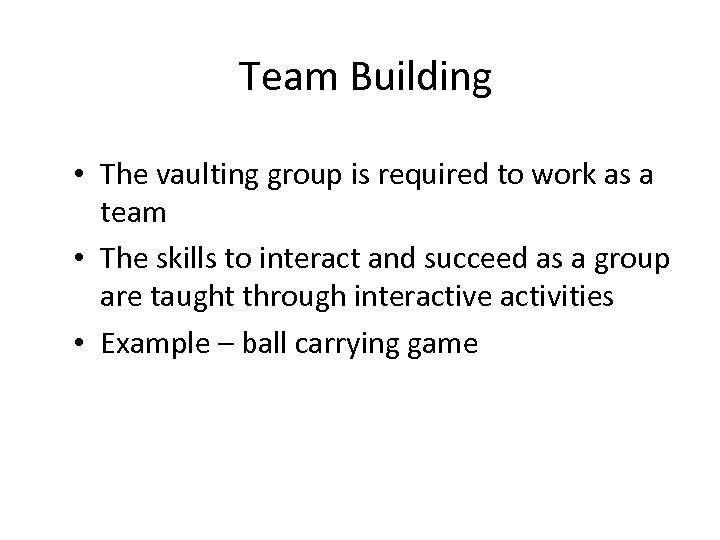 Team Building • The vaulting group is required to work as a team •