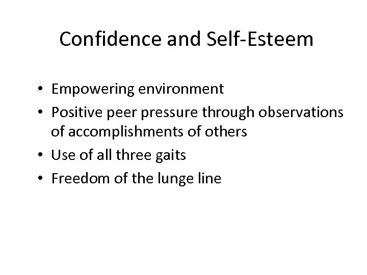 Confidence and Self-Esteem • Empowering environment • Positive peer pressure through observations of accomplishments