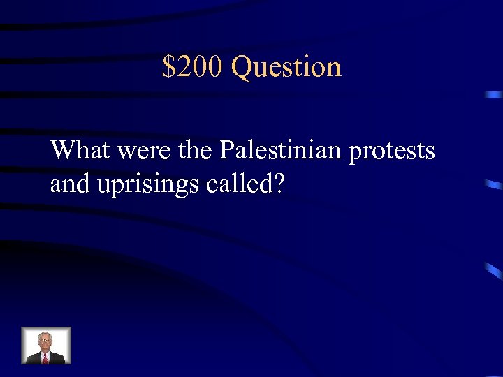 $200 Question What were the Palestinian protests and uprisings called? 