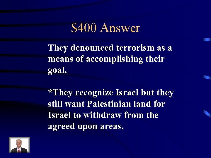 $400 Answer They denounced terrorism as a means of accomplishing their goal. *They recognize