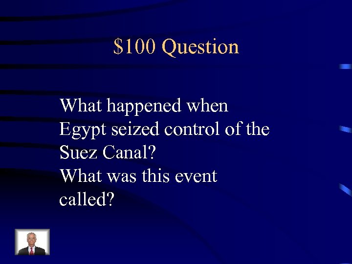 $100 Question What happened when Egypt seized control of the Suez Canal? What was