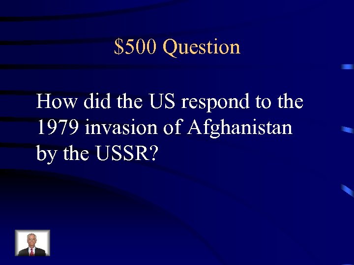$500 Question How did the US respond to the 1979 invasion of Afghanistan by