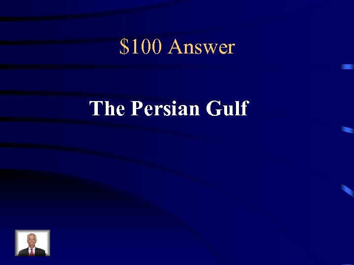 $100 Answer The Persian Gulf 