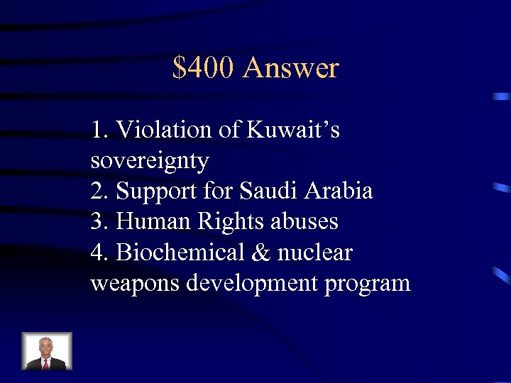 $400 Answer 1. Violation of Kuwait’s sovereignty 2. Support for Saudi Arabia 3. Human