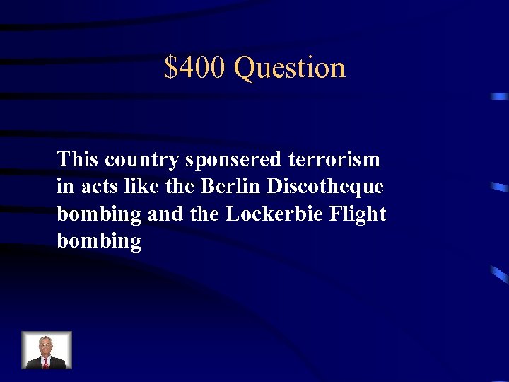 $400 Question This country sponsered terrorism in acts like the Berlin Discotheque bombing and