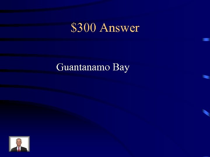 $300 Answer Guantanamo Bay 
