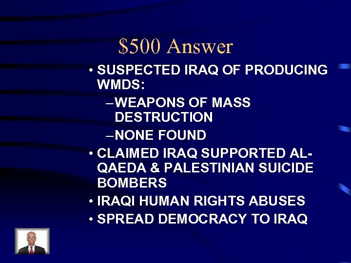 $500 Answer • SUSPECTED IRAQ OF PRODUCING WMDS: – WEAPONS OF MASS DESTRUCTION –