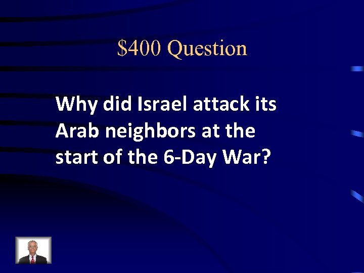 $400 Question Why did Israel attack its Arab neighbors at the start of the
