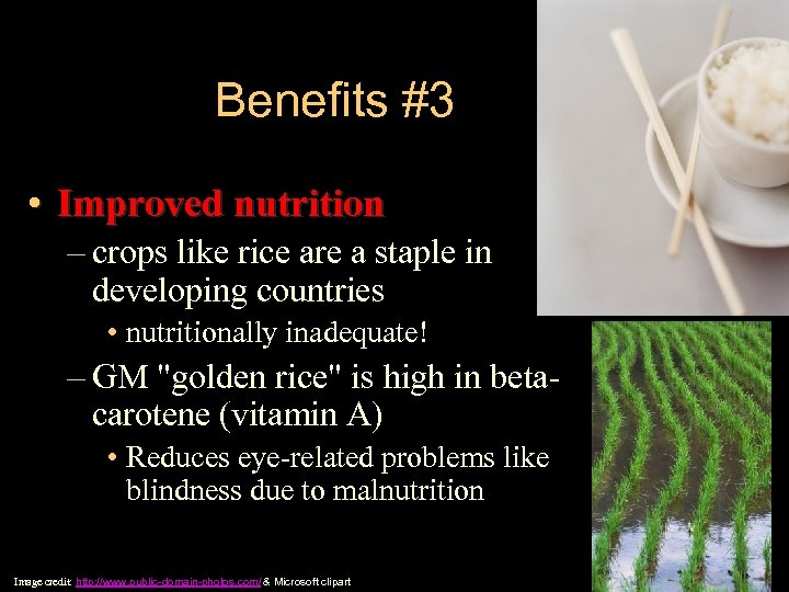 Benefits #3 • Improved nutrition – crops like rice are a staple in developing