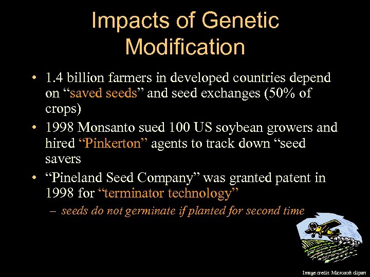 Impacts of Genetic Modification • 1. 4 billion farmers in developed countries depend on