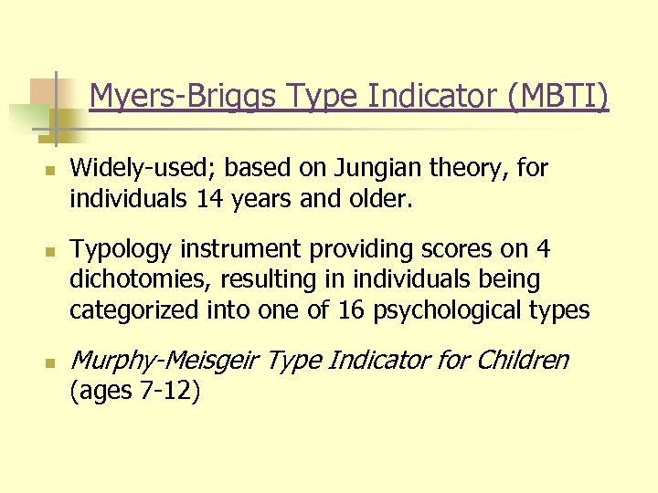 Myers-Briggs Type Indicator (MBTI) n n n Widely-used; based on Jungian theory, for individuals