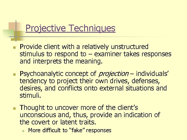 Projective Techniques n n n Provide client with a relatively unstructured stimulus to respond