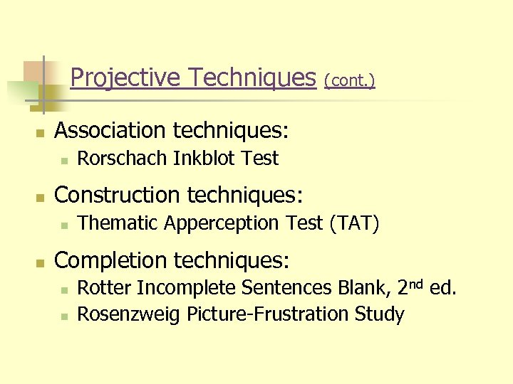 Projective Techniques n Association techniques: n n Rorschach Inkblot Test Construction techniques: n n