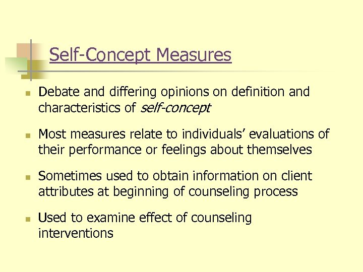 Self-Concept Measures n n Debate and differing opinions on definition and characteristics of self-concept