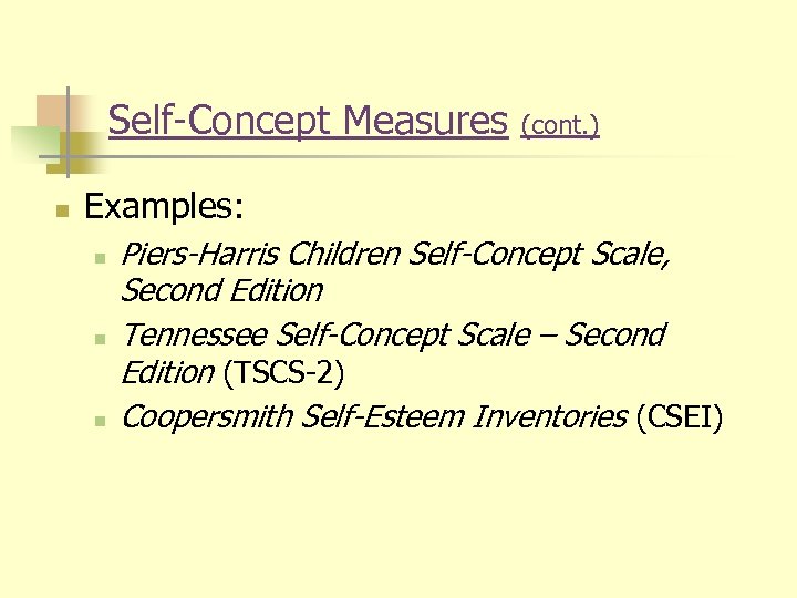 Self-Concept Measures n (cont. ) Examples: n n n Piers-Harris Children Self-Concept Scale, Second