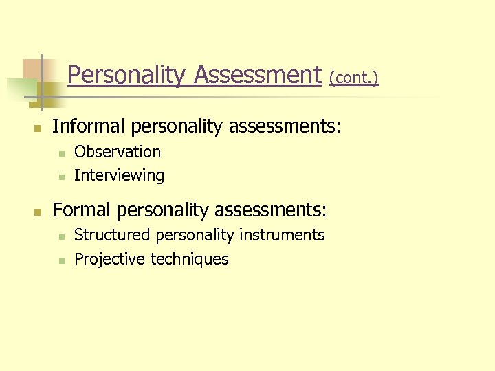 Personality Assessment n Informal personality assessments: n n n (cont. ) Observation Interviewing Formal