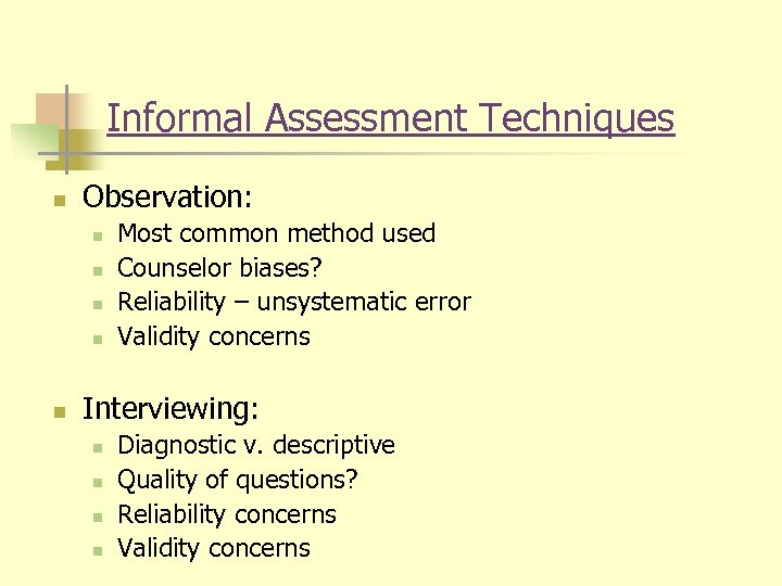 Informal Assessment Techniques n Observation: n n n Most common method used Counselor biases?