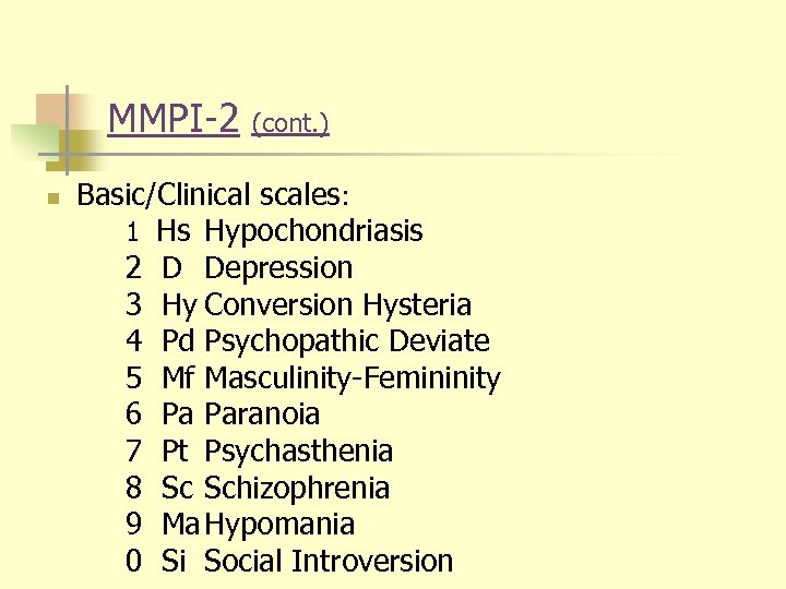 MMPI-2 n (cont. ) Basic/Clinical scales: 1 Hs Hypochondriasis 2 D Depression 3 Hy