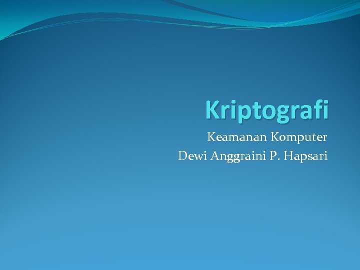 Kriptografi Keamanan Komputer Dewi Anggraini P. Hapsari 