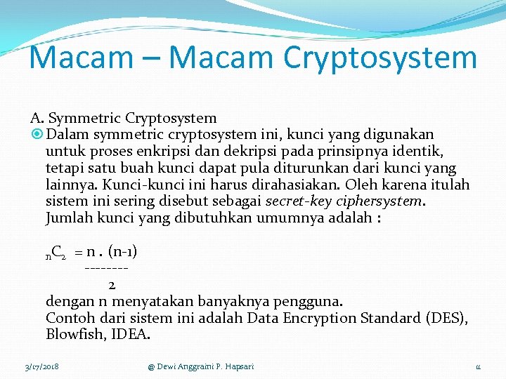 Macam – Macam Cryptosystem A. Symmetric Cryptosystem Dalam symmetric cryptosystem ini, kunci yang digunakan