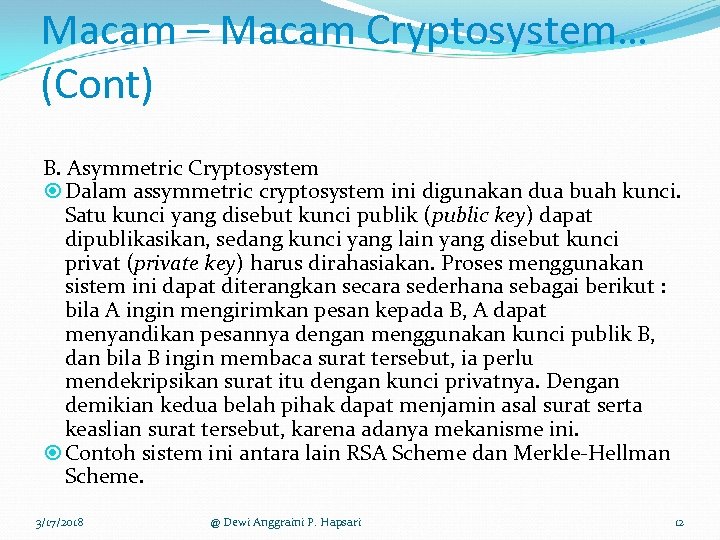 Macam – Macam Cryptosystem… (Cont) B. Asymmetric Cryptosystem Dalam assymmetric cryptosystem ini digunakan dua