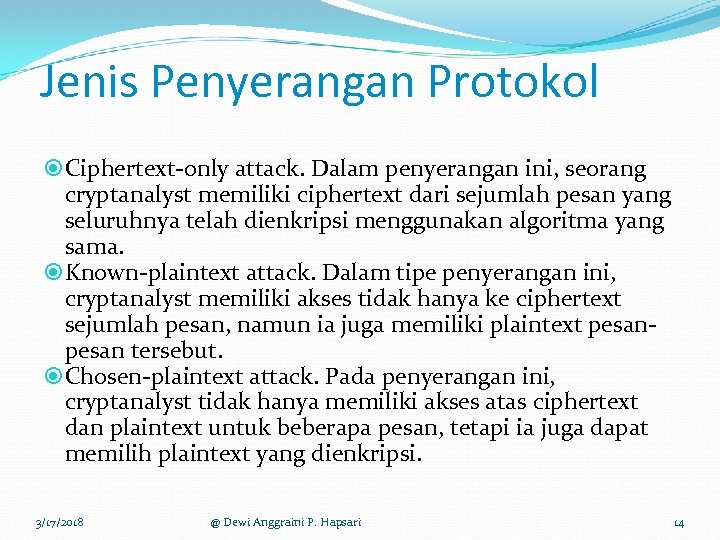 Jenis Penyerangan Protokol Ciphertext-only attack. Dalam penyerangan ini, seorang cryptanalyst memiliki ciphertext dari sejumlah