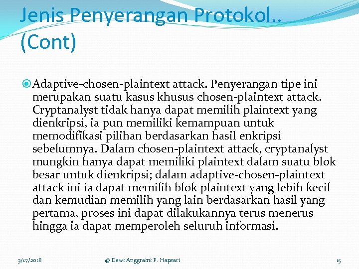 Jenis Penyerangan Protokol. . (Cont) Adaptive-chosen-plaintext attack. Penyerangan tipe ini merupakan suatu kasus khusus