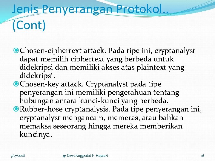 Jenis Penyerangan Protokol. . (Cont) Chosen-ciphertext attack. Pada tipe ini, cryptanalyst dapat memilih ciphertext