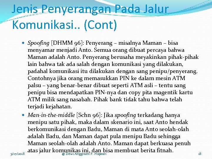 Jenis Penyerangan Pada Jalur Komunikasi. . (Cont) Spoofing [DHMM 96]: Penyerang – misalnya Maman