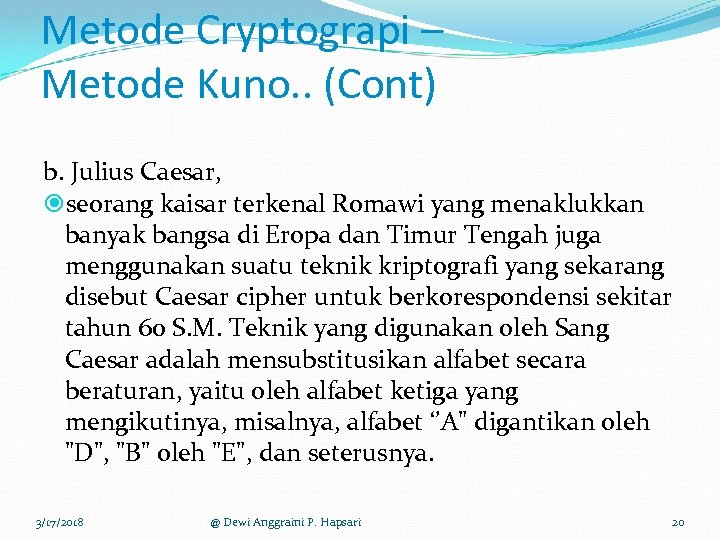 Metode Cryptograpi – Metode Kuno. . (Cont) b. Julius Caesar, seorang kaisar terkenal Romawi