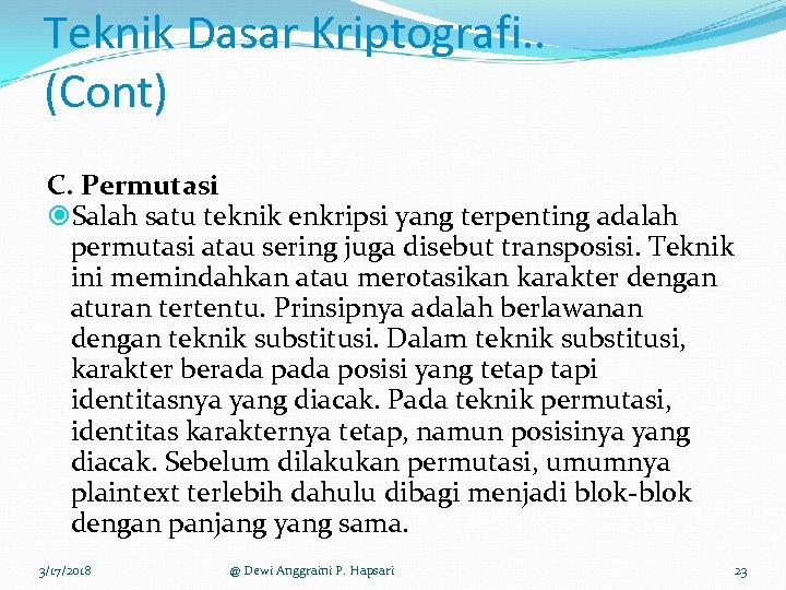 Teknik Dasar Kriptografi. . (Cont) C. Permutasi Salah satu teknik enkripsi yang terpenting adalah