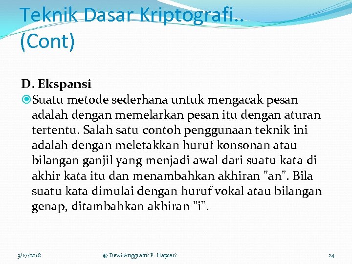 Teknik Dasar Kriptografi. . (Cont) D. Ekspansi Suatu metode sederhana untuk mengacak pesan adalah