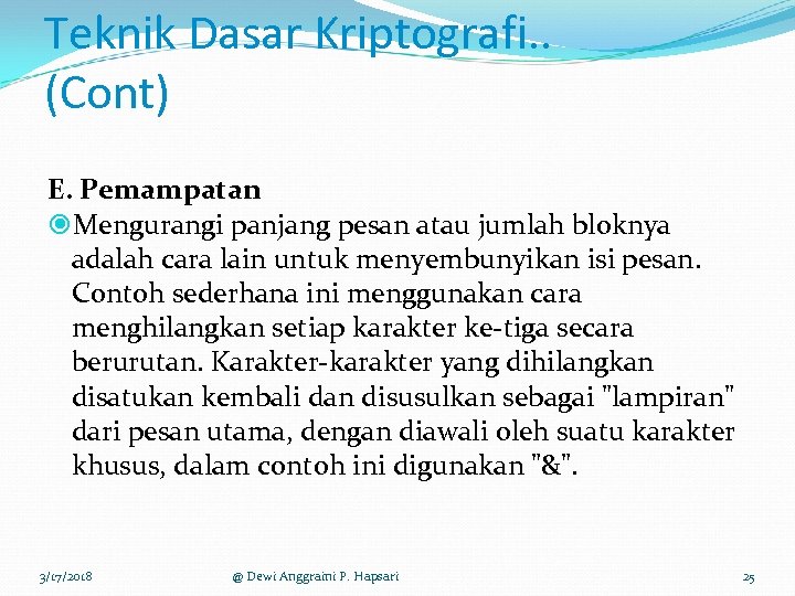 Teknik Dasar Kriptografi. . (Cont) E. Pemampatan Mengurangi panjang pesan atau jumlah bloknya adalah