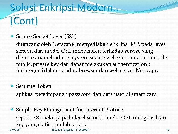 Solusi Enkripsi Modern. . (Cont) Secure Socket Layer (SSL) dirancang oleh Netscape; menyediakan enkripsi