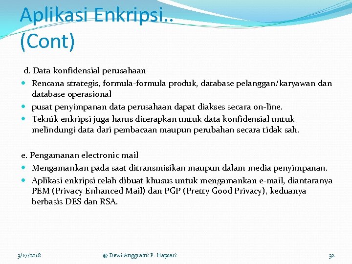 Aplikasi Enkripsi. . (Cont) d. Data konfidensial perusahaan Rencana strategis, formula-formula produk, database pelanggan/karyawan