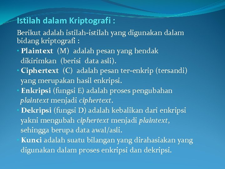 Istilah dalam Kriptografi : Berikut adalah istilah-istilah yang digunakan dalam bidang kriptografi : •