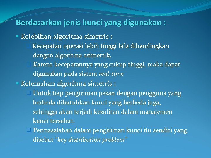 Berdasarkan jenis kunci yang digunakan : § Kelebihan algoritma simetris : q Kecepatan operasi