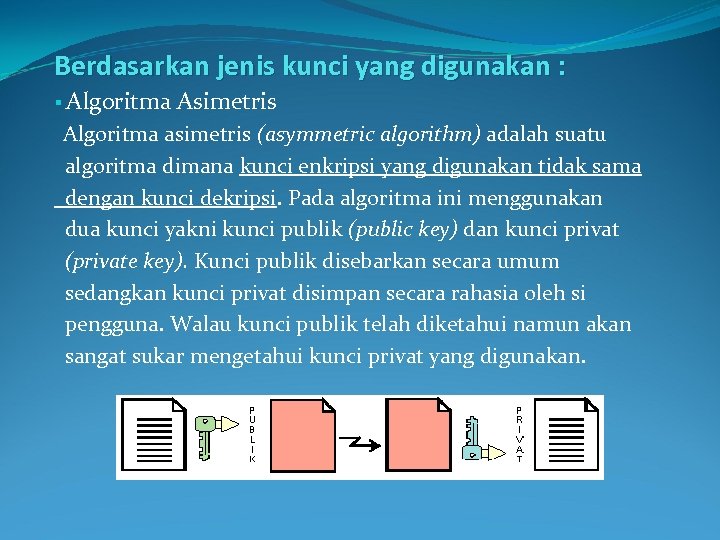 Berdasarkan jenis kunci yang digunakan : § Algoritma Asimetris Algoritma asimetris (asymmetric algorithm) adalah