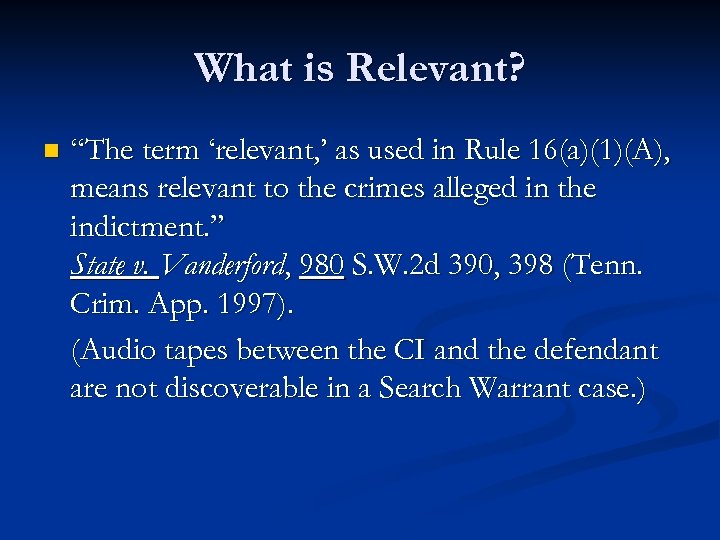 What is Relevant? n “The term ‘relevant, ’ as used in Rule 16(a)(1)(A), means
