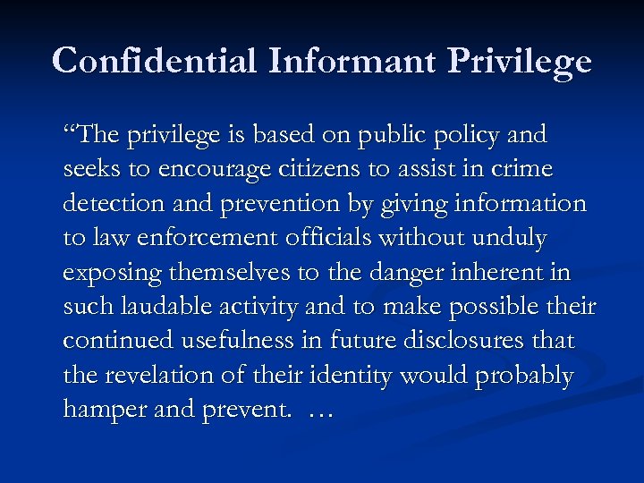 Confidential Informant Privilege “The privilege is based on public policy and seeks to encourage