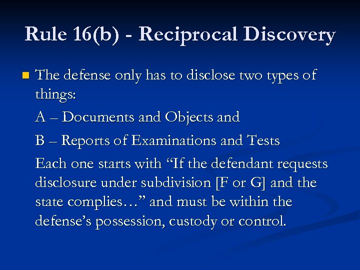 Rule 16(b) - Reciprocal Discovery n The defense only has to disclose two types