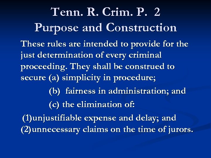 Tenn. R. Crim. P. 2 Purpose and Construction These rules are intended to provide