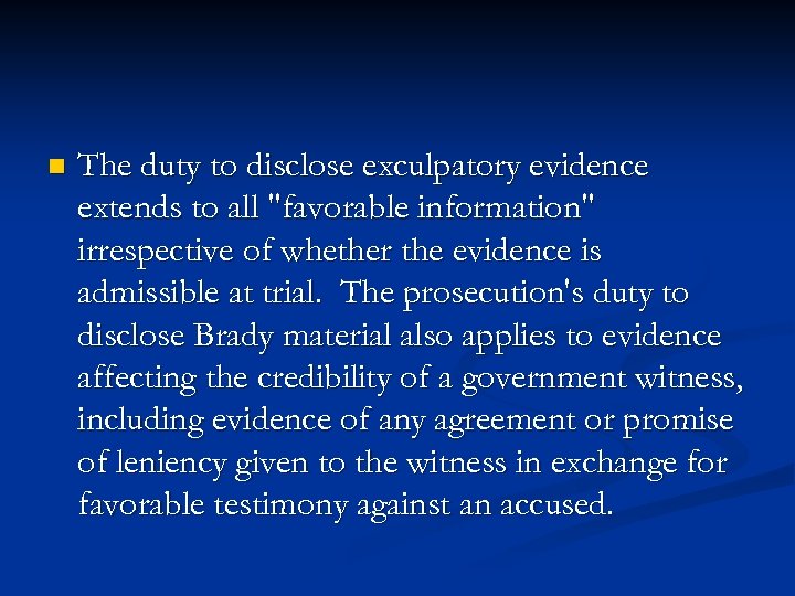 n The duty to disclose exculpatory evidence extends to all 